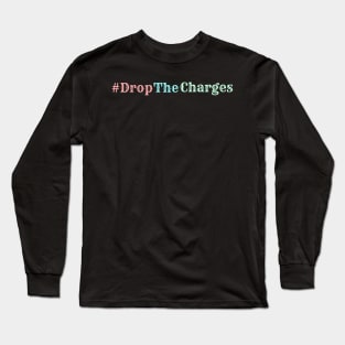 Drop the charges Long Sleeve T-Shirt